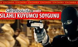 SAFRANBOLU'DA SİLAHLI KUYUMCU SOYGUNU