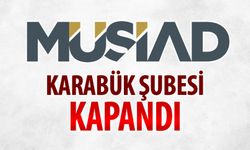 MÜSİAD KARABÜK ŞUBESİ KAPANDI