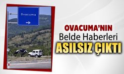 OVACUMA’NIN BELDE HABERLERİ ASILSIZ ÇIKTI