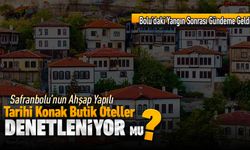 SAFRANBOLU'DAKİ TARİHİ BUTİK OTELLER DENETLENİYOR MU?