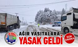 AĞIR VASITALARA YASAK GELDİ