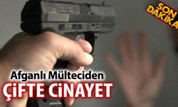 AFGANLI MÜLTECİDEN ÇİFTE CİNAYET