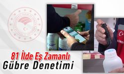 81 İLDE EŞ ZAMANLI GÜBRE DENETİMİ YAPILDI