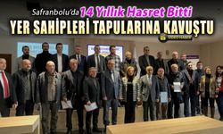 SAFRANBOLU'DA 14 YILLIK HASRET BİTTİ YER SAHİPLERİ TAPULARA KAVUŞTU