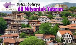 SAFRANBOLU'YA 60 MİLYON LİRALIK YATIRIM