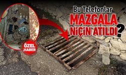 MAZGALA ATILAN CEP TELEFONLARI ŞÜPHE UYANDIRDI