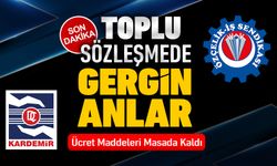 KARDEMİR TOPLU SÖZLEŞME GÖRÜŞMELERİNDE GERGİN ANLAR