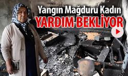 YANGIN MAĞDURU KADIN YARDIM BEKLİYOR