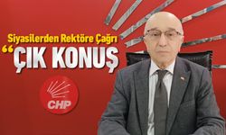 REKTÖRE SİYASİLERDEN ÇAĞRI "ÇIK KONUŞ"