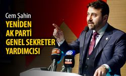 CEM ŞAHİN YENİDEN AK PARTİ GENEL SEKRETER YARDIMCISI