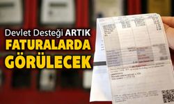 DEVLET DESTEĞİ ARTIK FATURALARDA GÖRÜLEBİLECEK