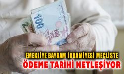 EMEKLİYE BAYRAM İKRAMİYESİ MECLİS'TE! ÖDEME TARİHİ NETLEŞİYOR