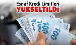 ESNAF KREDİ LİMİTLERİ YÜKSELTİLDİ