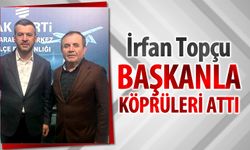 İRFAN TOPÇU, BAŞKAN ÇETİNKAYA İLE KÖPRÜLERİ ATTI