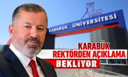 KARABÜK, REKTÖR’DEN AÇIKLAMA BEKLİYOR