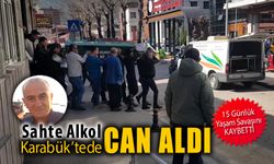 SAHTE ALKOL KARABÜK'TE DE CAN ALDI