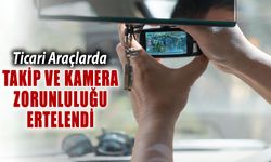 TİCARİ ARAÇLARDA TAKİP VE KAMERA ZORUNLULUĞU