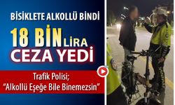 ALKOLLÜ BİSİKLETE BİNDİ 18 BİN LİRA CEZA YEDİ