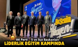 AK PARTİ İL VE İLÇE BAŞKANLARI LİDERLİK EĞİTİM KAMPINDA