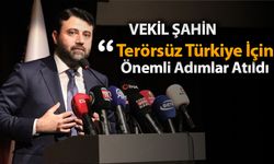 VEKİL ŞAHİN, TERÖRSÜZ TÜRKİYE İÇİN CİDDİ ADIMLAR ATILDI"