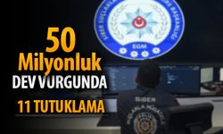 50 MİLYONLUK DEV VURGUNDA 11 TUTUKLAMA