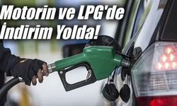 MOTORİN VE LPG'YE İNDİRİM YOLDA