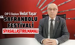 CHP İL BAŞKANI ‘SAFRANBOLU FESTİVALİ SİYASALLAŞTIRILMAMALI’