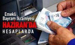 EMEKLİ BAYRAM İKRAMİYESİ HAZİRAN'DA HESAPLARDA (GENEL HABER)