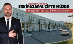 BAŞKAN CİVA'DAN ESKİPAZAR'A ÇİFTE MÜJDE