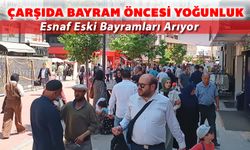 ÇARŞIDA ARİFE GÜNÜ BAYRAM YOĞUNLUĞU