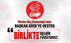 CHP MERKEZ İLÇE BAŞKANI "BİRLİKTE GELDİK BİRLİKTE YÜRÜYORUZ"