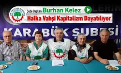 ŞUBE BAŞKANI KELEZ, "HALKA VAHŞİ KAPİTALİZM DAYATILIYOR"