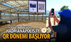 KARADENİZ'İN ZEUGMASI HADRİANAPOLİS'TE QR DÖNEMİ BAŞLIYOR