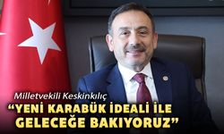 MİLLETVEKİLİ KESKİNKILIÇ, YENİ KARABÜK VİZYONUNU ANLATTI