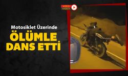 MOTOSİKLET ÜZERİNDE ÖLÜMLE DANS ETTİ