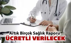 AİLE HEKİMİNDEN ALINACAK RAPORLARA ÜCRET ZORUNLULUĞU BAŞLADI