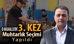 O MAHALLEDE 1 YILDA 3 DEFA MUHTARLIK SEÇİMİ YAPILDI