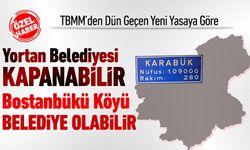 YORTAN BELEDİYESİ KAPANABİLİR, BOSTANBÜKÜ BELEDİYE OLABİLİR