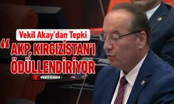 AKAY’DAN TBMM’DE KIRGIZİSTAN’IN BORCUNUN SİLİNMESİNE TEPKİ