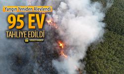 YANGIN YENİDEN ALEVLENİNCE 95 EV TAHLİYE EDİLDİ