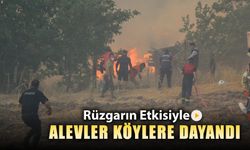 RÜZGARIN ETKİSİYLE ALEVLER KÖYLERE DAYANDI