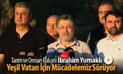 BAKAN YUMAKLI, "YEŞİL VATAN İÇİN MÜCADELEMİZ SÜRÜYOR"