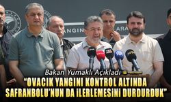 BAKAN YUMAKLI'DAN YANGINA DAİR AÇIKLAMALAR