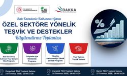 BAKKA ÖZEL SEKTÖRE TEŞVİK VE DESTEKLERİNİ ANLATACAK