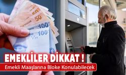 ARTIK EMEKLİ MAAŞLARINA BLOKE KONULABİLECEK