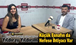 BAŞKAN YILDIRIM "KÜÇÜK ESNAFIN DA NEFESE İHTİYACI VAR"