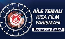 “AİLE” TEMALI KISA FİLM YARIŞMASI BAŞVURULAR BAŞLADI