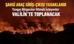 YANGIN BÖLGESİNE GİDECEK VATANDAŞLAR İÇİN VALİLİKTEN UYARI