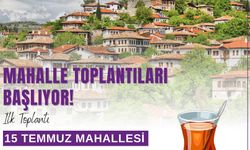 SAFRANBOLU’DA MAHALLE TOPLANTILARI 22 TEMMUZ’DA BAŞLIYOR