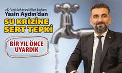 AK PARTİ SAFRANBOLU İLÇE BAŞKANI YASİN AYDIN’DAN SU KRİZİNE SERT TEPKİ
